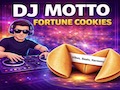 DJ Motto Fortune Cookies